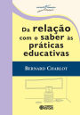 Da relação com o saber às práticas educativas