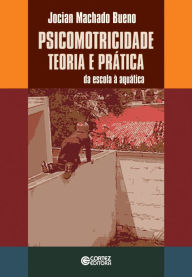 Title: Psicomotricidade: Teoria e prática: Da escola à aquática, Author: Jocian Machado Bueno