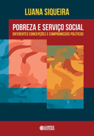 Title: Pobreza e Serviço Social: Diferentes concepções e compromissos políticos, Author: Luana Siqueira