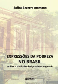 Title: Expressões da pobreza no Brasil: Análise a partir das desigualdades regionais, Author: Safira Bezerra Ammann