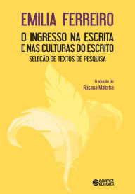 Title: O ingresso na escrita e nas culturas do escrito, Author: Emilia Ferreiro