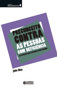 Title: Preconceito contra as pessoas com deficiência: As relações que travamos com o mundo, Author: João Ribas