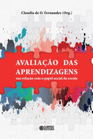 Title: Avaliação das aprendizagens: Sua relação com o papel social da escola, Author: Claudia de Oliveira Fernandes