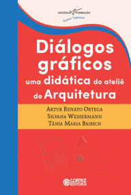 Title: Diálogos gráficos: Uma didática do ateliê de arquitetura, Author: Renato Artur Ortega