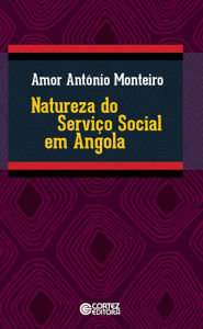 Title: Natureza do serviço social em Angola, Author: Amor António Monteiro