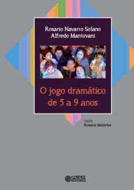 Title: O jogo dramático de 5 a 9 anos: Fundamentos e métodos, Author: Rosario Navarro Solano