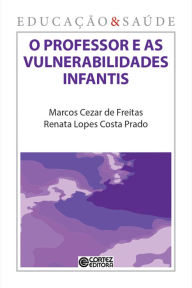 Title: O professor e as vulnerabilidades infantis, Author: Marcos Cezar de Freitas