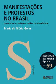 Title: Manifestações e protestos no Brasil: Correntes e contracorrentes na atualidade, Author: Maria da Glória Gohn