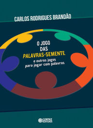Title: O jogo das palavras-semente e outros jogos para jogar com palavras, Author: Carlos Rodrigues Brandão
