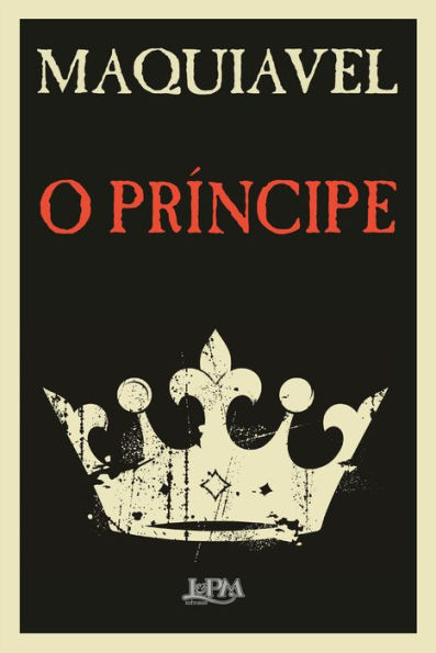 O Príncipe: Tradução direta do original italiano do século XVI