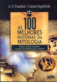 Title: As 100 Melhores Histórias da Mitologia, Author: A. S. Franchini