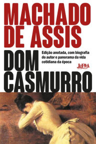 Title: Dom Casmurro: Edição anotada, com biografia do autor e panorama da vida cotidiana da época, Author: Joaquim Maria Machado de Assis