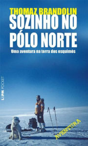 Title: Sozinho no Pólo Norte, Author: Thomaz Brandolin