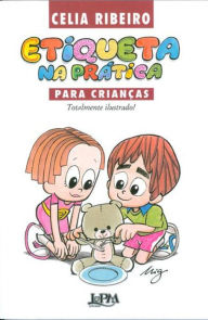 Title: Etiqueta na Prática para Crianças, Author: Celia Ribeiro