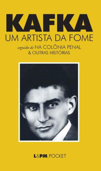 Um Artista da Fome: seguido de Na colônia penal & outras histórias