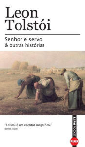 Title: Senhor e Servo e Outras Histórias, Author: Leon Tolstói