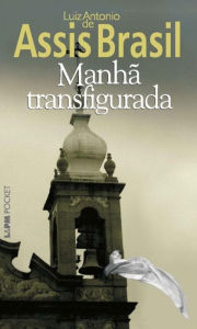 Title: Manhã Transfigurada, Author: Luiz Antonio de Assis Brasil