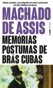 Title: Memórias Póstumas de Brás Cubas: Edição anotada, com biografia do autor e panorama da vida cotidiana da época, Author: Joaquim Maria Machado de Assis