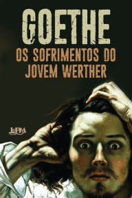 Title: Os sofrimentos do jovem Werther, Author: Johann Wolfgang Goethe