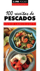 Title: 100 Receitas de Pescados, Author: Sílvio Lancellotti