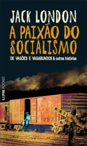 Title: A Paixão do Socialismo, Author: Jack London