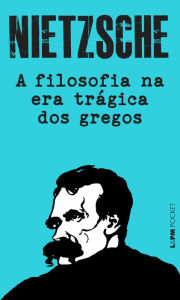 Title: A Filosofia na era trágica dos gregos, Author: Friedrich Nietzsche