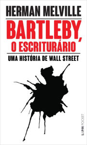 Title: Bartleby, o escriturário: Uma história de Wall Street, Author: Herman Melville