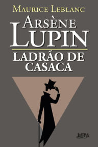 Title: Arsène Lupin, Ladrão de Casaca, Author: Maurice Leblanc