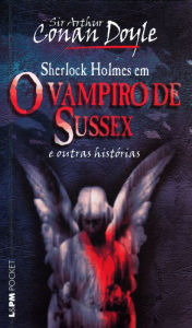 Title: O vampiro de Sussex e outras histórias, Author: Arthur Conan Doyle