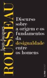 Title: Discurso sobre a origem e os fundamentos da desigualdade entre os homens, Author: Jean-Jacques Rousseau