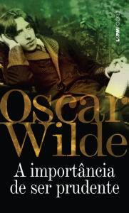 Title: A importância de ser prudente, Author: Oscar Wilde