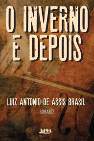 Title: O inverno e depois, Author: Luiz Antonio de Assis Brasil