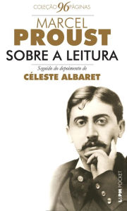 Title: Sobre a leitura seguido de entrevista com Céleste Albaret, Author: Marcel Proust
