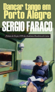 Title: Dançar tango em Porto Alegre, Author: Sergio Faraco