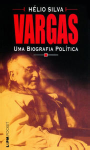 Title: Vargas: uma biografia política, Author: Hélio Silva