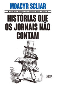 Title: Histórias que os jornais não contam, Author: Moacyr Scliar