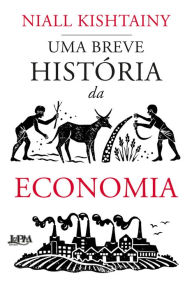 Title: Uma breve história da economia, Author: Niall Kishtainy