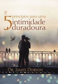 Title: 5 Princípios para uma Intimidade Duradoura, Author: James Dobson