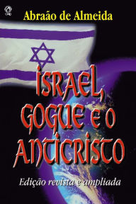 Title: Israel, Gogue e o Anticristo, Author: Abraão de Almeida