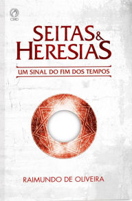 Title: Seitas e Heresias: Um Sinal do Fim dos Tempos, Author: Raimundo de Oliveira