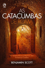 Title: As catacumbas de Roma, Author: Benjamin Scott