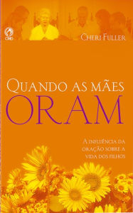 Title: Quando as Mães Oram, Author: Cheri Fuller