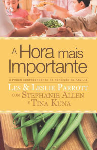 Title: A Hora Mais Importante: O Poder Surpreendente da Refeição em Família, Author: Les Parrott