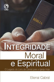 Title: Integridade Moral e Espiritual, Author: Elienai Cabral