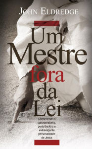 Title: Um Mestre Fora da Lei, Author: John Eldredge