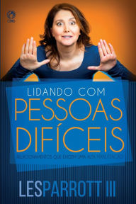 Title: Lidando com Pessoas Difíceis, Author: Les Parrott