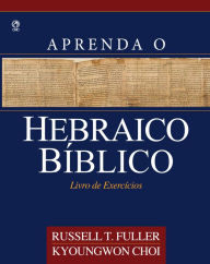 Title: Aprenda o Hebraico Bíblico: Livro de Exercícios, Author: Russel T. Fuller