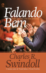 Title: Falando Bem: Toque Pessoas com suas Palavras, Author: Charles R. Swindoll