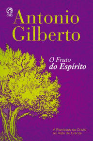 Title: Fruto do Espírito: Plenitude de Cristo na Vida do Crente, Author: Gilberto