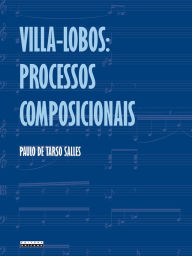Title: Villa Lobos:: Processos composicionais, Author: Paulo de Tarso Salles